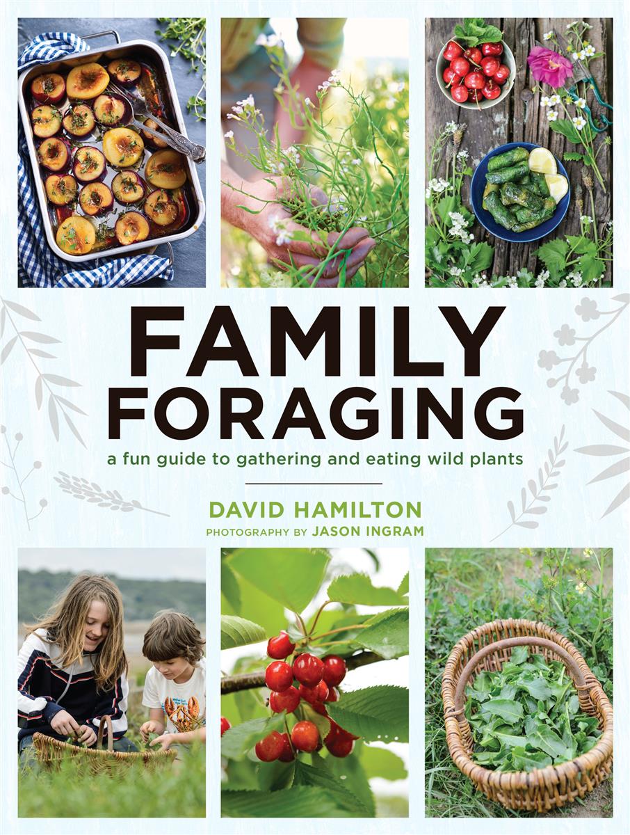 Family Foraging: A Fun Guide to Gathering and Eating Wild - David Hamilton