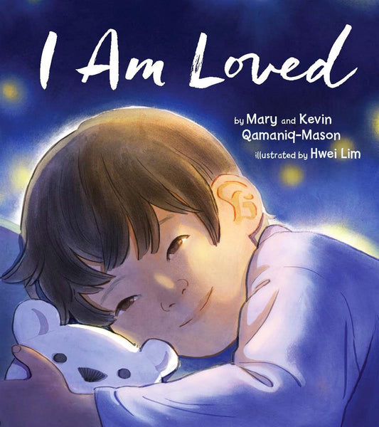 I am Loved -  Kevin Qamaniq-Mason, Mary Qamaniq-Mason Illustrated by Hwei Lim