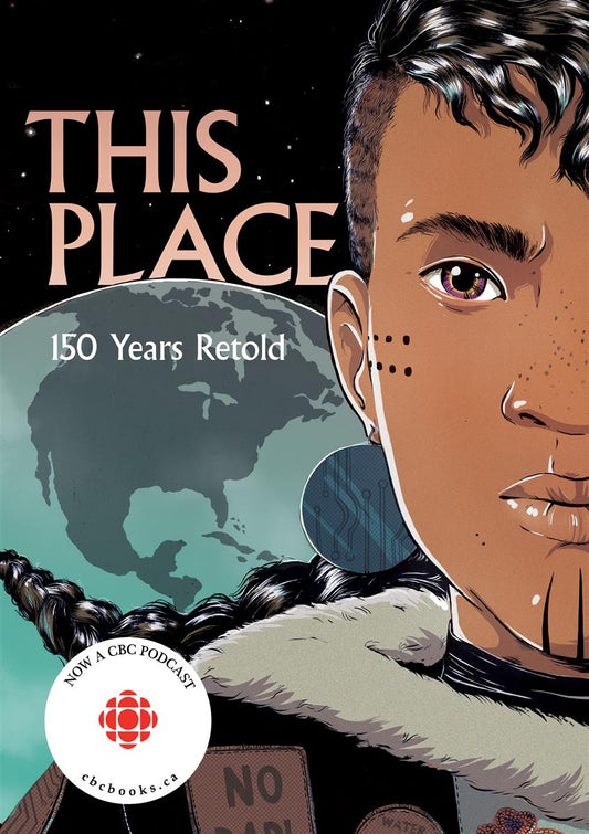 This Place: 150 Years Retold - Kateri Akiwenzie-Damm, Sonny Assu, et al