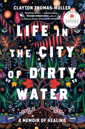 Life in the City of Dirty Water: A Memoir of Healing - Clayton Thomas-Muller