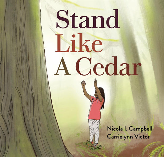 Stand Like a Cedar - Nicola I. Campbell, Carrielynn Victor