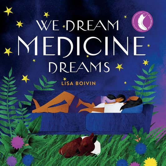 We Dream Medicine Dreams - Lisa Boivin